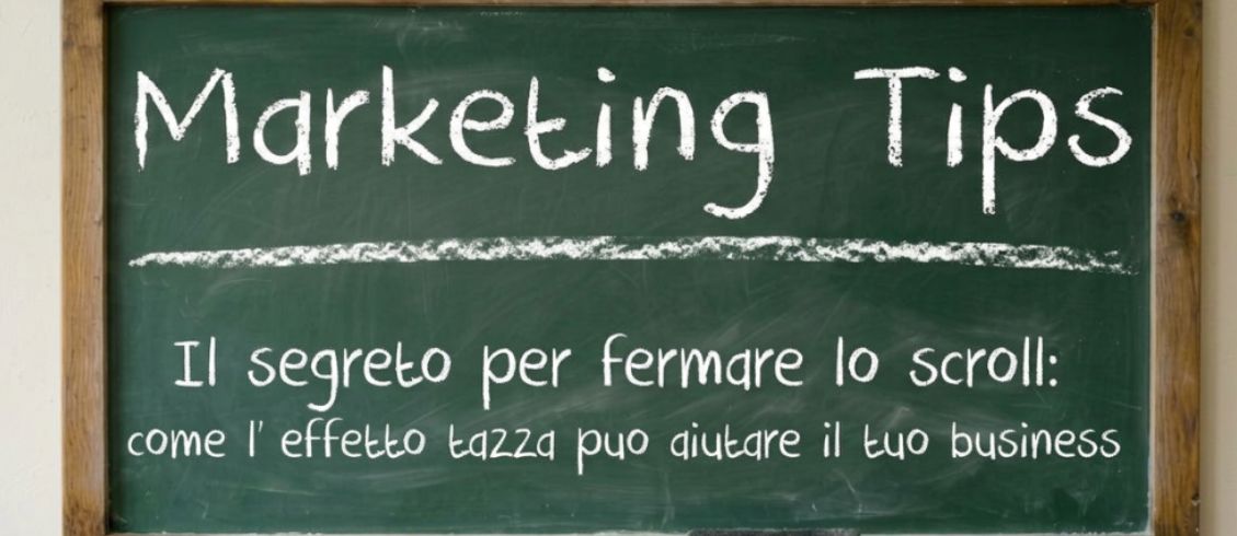  Il segreto per fermare lo scroll: come l'effetto "Tazza" può aiutare il tuo business – Marketing Tips