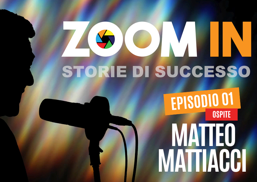 ZOOM IN, il podcast di Luigi Soriani | Ep. 01 con Matteo Mattiacci