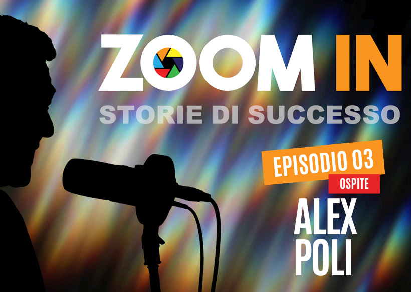 ZOOM IN, il podcast di Luigi Soriani | Ep. 03 con Alex Poli